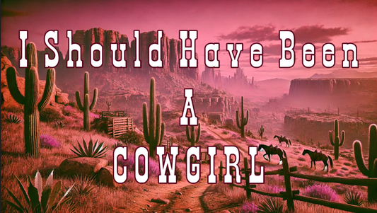 Traditional Western "I Should Have Been A COWGIRL" Tshirt